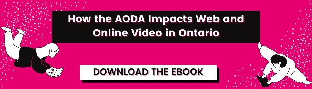 How the AODA Impacts Web and Online Video in Ontario. download the ebook